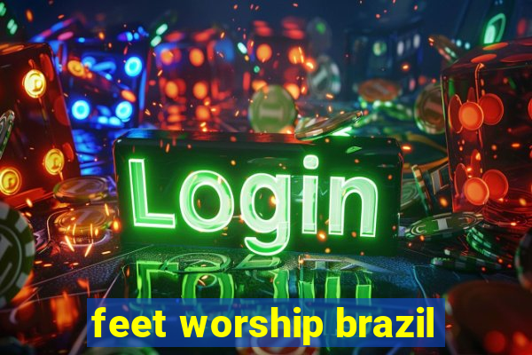 feet worship brazil